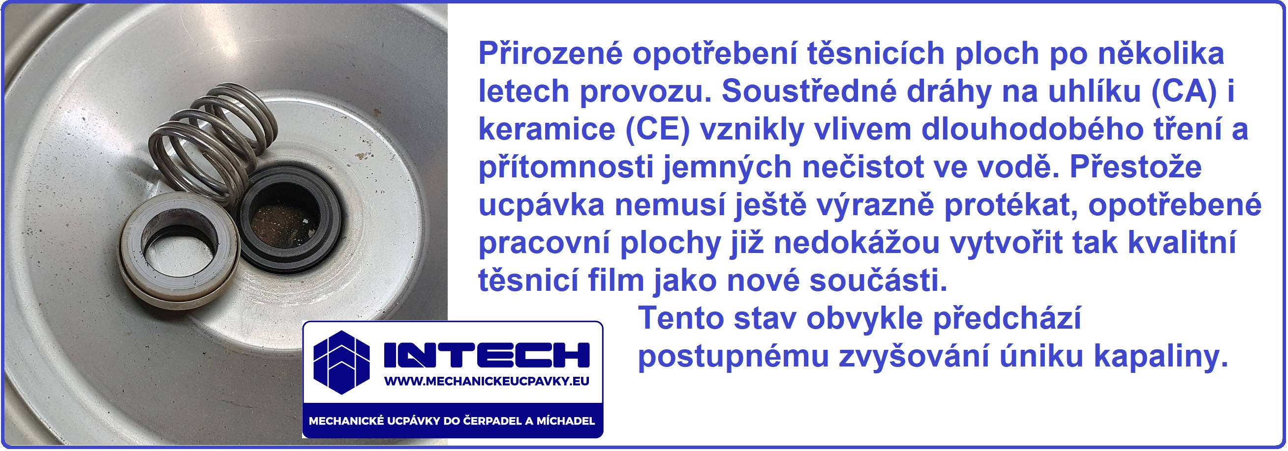 Typické opotřebení mechanické ucpávky pracující v lehce znečištěné vodě.